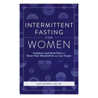 "Intermittent Fasting for Women: Guidance and Meals Plans to Reset Your Metabolism and Lose Weig