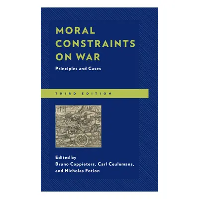 "Moral Constraints on War: Principles and Cases, Third Edition" - "" ("Coppieters Bruno")(Paperb