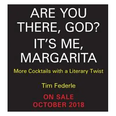 "Are You There God? It's Me, Margarita: More Cocktails with a Literary Twist" - "" ("Federle Tim