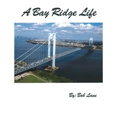 "A Bay Ridge Life" - "" ("Lane Bob")(Paperback)