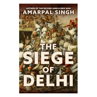 "The Siege of Delhi" - "" ("Singh Amarpal")(Pevná vazba)