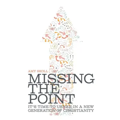 "Missing the Point: It's Time to Usher in a New Generation of Christianity" - "" ("Skoll Amy")(P