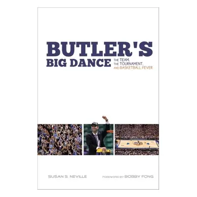 "Butler's Big Dance: The Team, the Tournament, and Basketball Fever" - "" ("Neville Susan S.")(P