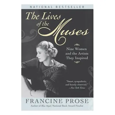 "The Lives of the Muses: Nine Women & the Artists They Inspired" - "" ("Prose Francine")(Paperba