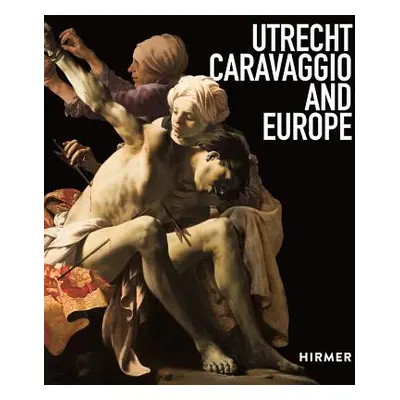 "Utrecht, Caravaggio, and Europe" - "" ("Ebert Bernd")(Pevná vazba)