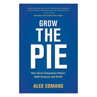 "Grow the Pie: How Great Companies Deliver Both Purpose and Profit" - "" ("Edmans Alex")(Pevná v