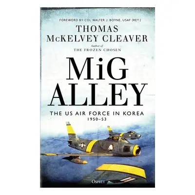 "MIG Alley: The US Air Force in Korea, 1950-53" - "" ("Cleaver Thomas McKelvey")(Paperback)