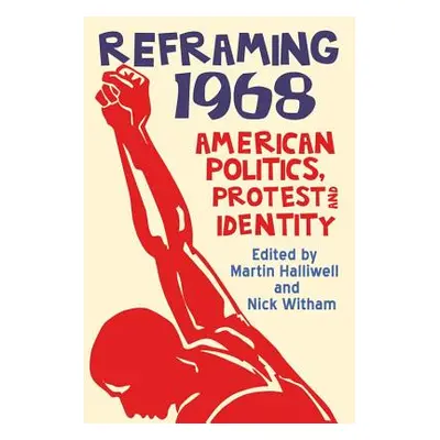 "Reframing 1968: American Politics, Protest and Identity" - "" ("Halliwell Martin")(Paperback)