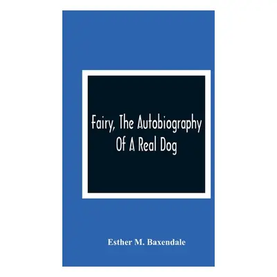 "Fairy, The Autobiography Of A Real Dog" - "" ("M. Baxendale Esther")(Paperback)