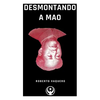 "Desmontando a Mao" - "" ("Vaquero Roberto")(Paperback)