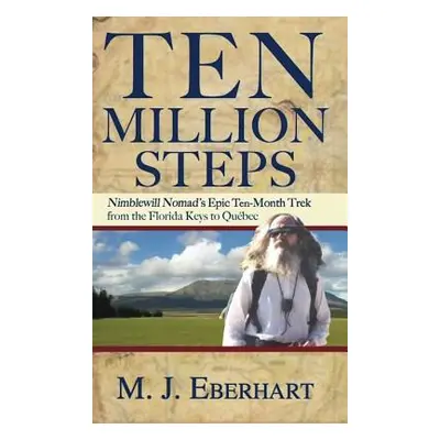 "Ten Million Steps: Nimblewill Nomad's Epic 10-Month Trek from the Florida Keys to Qubec" - "" (