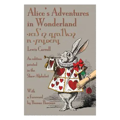 "Alice's Adventures in Wonderland: An Edition Printed in the Shaw Alphabet" - "" ("Carroll Lewis