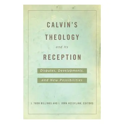 "Calvin's Theology and Its Reception" - "" ("Billings J. Todd")(Paperback)