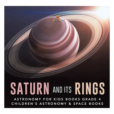 "Saturn and Its Rings - Astronomy for Kids Books Grade 4 - Children's Astronomy & Space Books" -