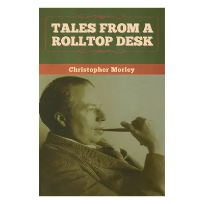 "Tales from a Rolltop Desk" - "" ("Morley Christopher")(Paperback)