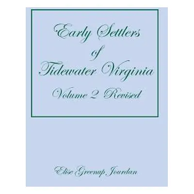 "Early Settlers of Tidewater Virginia, Volume 2 (Revised)" - "" ("Jourdan Elise Greenup")(Paperb