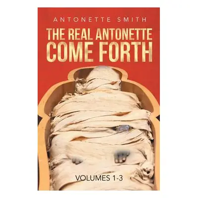 "The Real Antonette Come Forth Vol. 1-3" - "" ("Smith Antonette")(Paperback)