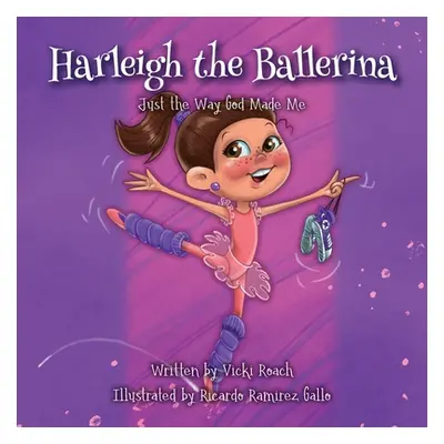 "Harleigh the Ballerina: Just the Way God Made Me" - "" ("Roach Vicki")(Paperback)