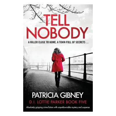 "Tell Nobody: Absolutely gripping crime fiction with unputdownable mystery and suspense" - "" ("