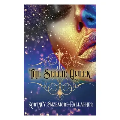 "The Seelie Queen" - "" ("Sizemore-Gallagher Kortney")(Paperback)