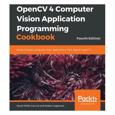 "OpenCV 4 Computer Vision Application Programming Cookbook" - "" ("Escriv David Milln")(Paperbac