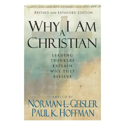 "Why I Am a Christian: Leading Thinkers Explain Why They Believe" - "" ("Geisler Norman L.")(Pap