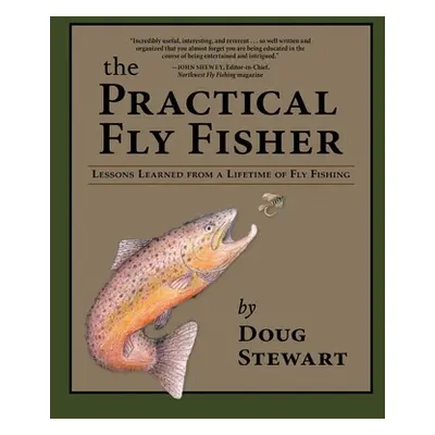 "The Practical Fly Fisher: Lessons Learned from a Lifetime of Fly Fishing" - "" ("Stewart Doug")