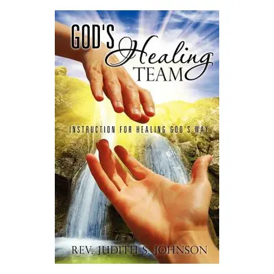 "God's Healing Team" - "" ("Johnson Judith S.")(Paperback)