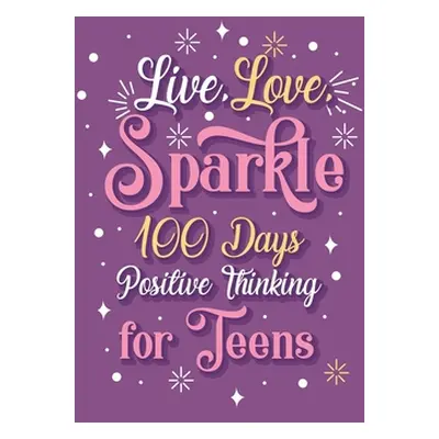 "Live Love Sparkle 100 Days Positive Thinking for Teens Girls" - "" ("Paperland")(Paperback)