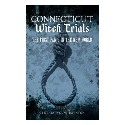 "Connecticut Witch Trials: The First Panic in the New World" - "" ("Boynton Cynthia Wolfe")(Pevn