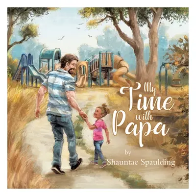 "My Time With Papa" - "" ("Spaulding Shauntae")(Paperback)