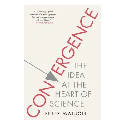 "Convergence: The Idea at the Heart of Science" - "" ("Watson Peter")(Paperback)