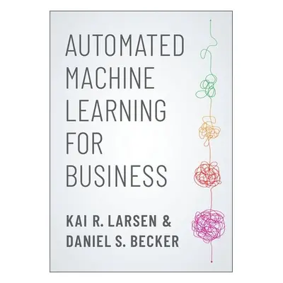 "Automated Machine Learning for Business" - "" ("R. Larsen Kai")(Paperback)