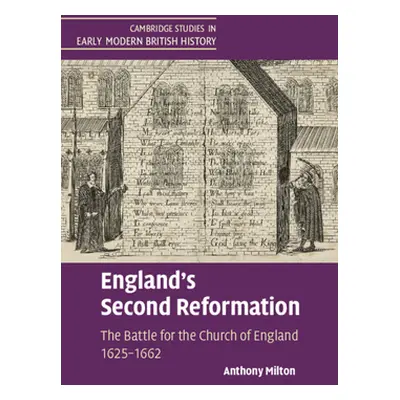 "England's Second Reformation: The Battle for the Church of England 1625-1662" - "" ("Milton Ant