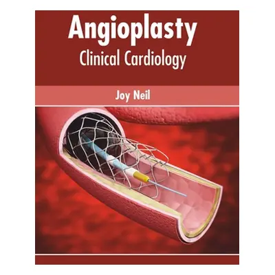 "Angioplasty: Clinical Cardiology" - "" ("Neil Joy")(Pevná vazba)