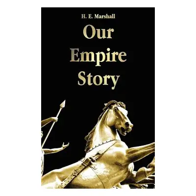 "Our Empire Story" - "" ("Marshall H. E.")(Pevná vazba)