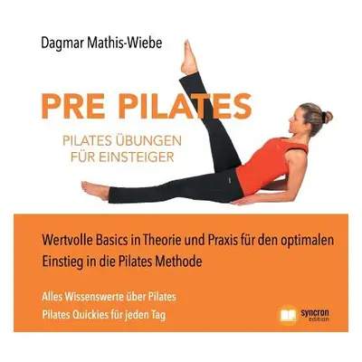 "Pilates bungen - Pre Pilates: Wertvolle Basics in Theorie und Praxis fr den optimalen Einstieg 