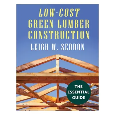 "Low Cost Green Lumber Construction" - "" ("Seddon Leigh W.")(Paperback)