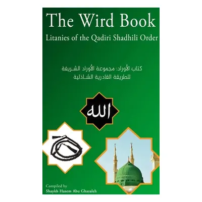 "The Wird Book: Litanies of the Qadiri Shadhili Order" - "" ("Abu Ghazaleh Hazem")(Pevná vazba)