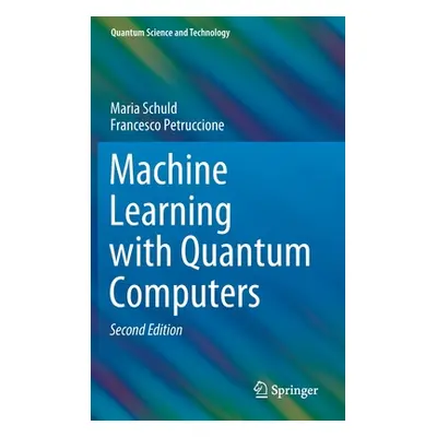 "Machine Learning with Quantum Computers" - "" ("Schuld Maria")(Pevná vazba)