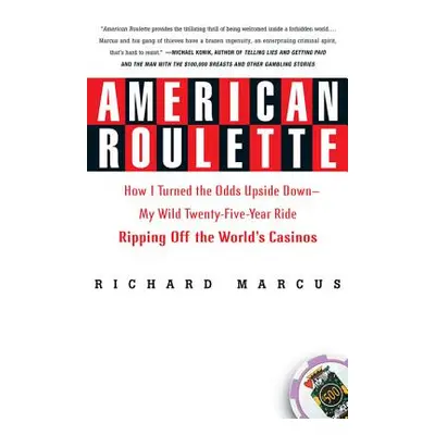 "American Roulette: How I Turned the Odds Upside Down---My Wild Twenty-Five-Year Ride Ripping Of