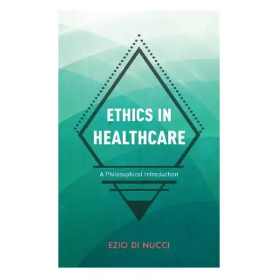 "Ethics in Healthcare: A Philosophical Introduction" - "" ("Di Nucci Ezio")(Pevná vazba)