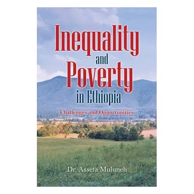 "Inequality and Poverty in Ethiopia: Challenges and Opportunities" - "" ("Muluneh Assefa")(Paper