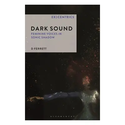 "Dark Sound: Feminine Voices in Sonic Shadow" - "" ("Ferrett D.")(Paperback)