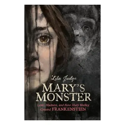 "Mary's Monster: Love, Madness, and How Mary Shelley Created Frankenstein" - "" ("Judge Lita")(P