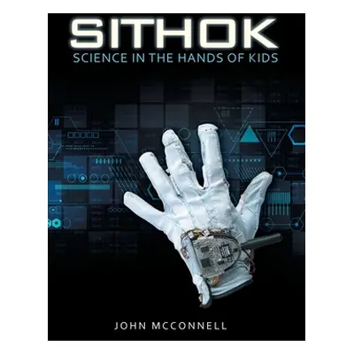 "Sithok: Science in the Hands of Kids" - "" ("McConnell John")(Pevná vazba)