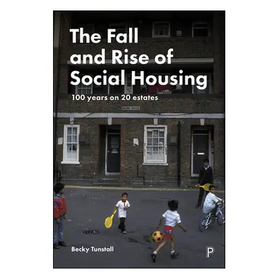 "The Fall and Rise of Social Housing: 100 Years on 20 Estates" - "" ("Tunstall Becky")(Pevná vaz