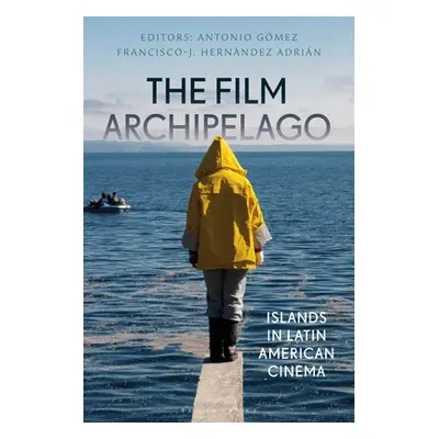 "The Film Archipelago: Islands in Latin American Cinema" - "" ("Gmez Antonio")(Pevná vazba)