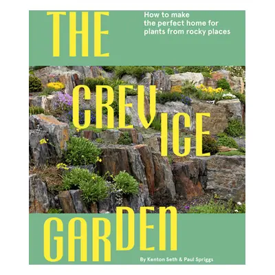 "The Crevice Garden: How to Make the Perfect Home for Plants from Rocky Places" - "" ("Spriggs P