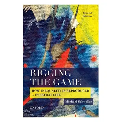 "Rigging the Game: How Inequality Is Reproduced in Everyday Life" - "" ("Schwalbe Michael")(Pape